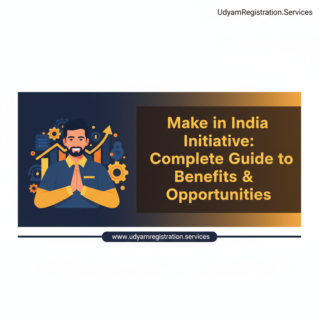 Make in India Initiative: Complete Guide to Benefits & Opportunities